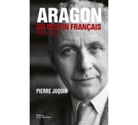 Aragon, un destin français 1939-1982 - Pierre Juquin - La Martiniere Eds De - broché - Essai