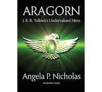 Aragorn: J. R. R. Tolkien's Undervalued Hero