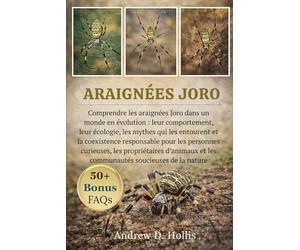 ARAIGNÉES JORO: Comprendre les araignées Joro dans un monde en évolution : leur comportement, leur écologie, les mythes qui les entourent et la ... d’animaux et les communautés soucieuse