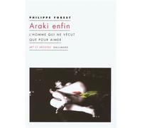 Araki enfin L'homme qui ne vécut que pour aimer - Philippe Forest - Gallimard - broché - Biographie