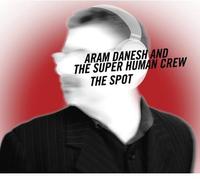 Aram Danesh & Super Human Crew - Spot