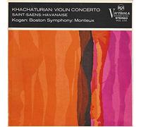 Aram Khatchaturian / Camille Saint-Saëns ; Leonid Kogan, Boston Symphony Orchestra, Pierre Monteux - Khachaturian: Violin Concerto, Saint-Saens: Havanaise, Op. 38
