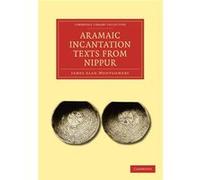 Aramaic Incantation Texts from Nippur - James Alan Montgomery - Cambridge University Press - Livre en Anglais - Paperback James Alan MontgomeryJames Alan Montgomery (Auteur)