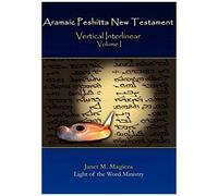 Aramaic Peshitta New Testament Vertical Interlinear Volume I
