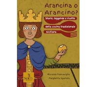 Arancina o arancino? Storie, leggende e ricette della cucina tradizionale siciliana