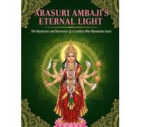 Arasuri Ambaji’s Eternal Light: The Mysticism and Reverence of a Goddess Who Illuminates Souls