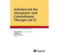 Arbeiten mit der Akzeptanz- und Commitment-Therapie (ACT) | Michael Waadt Michael WaadtMichael Waadt (Auteur)