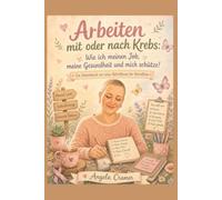 Arbeiten mit oder nach Krebs: Wie ich meinen Job, meine Gesundheit und mich schütze!