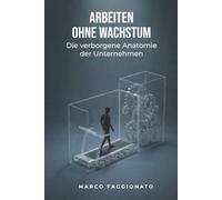 ARBEITEN OHNE WACHSTUM: Die verborgene Anatomie der Unternehmen