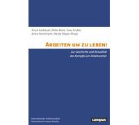 Arbeiten um zu leben!: Zur Geschichte und Aktualität des Kampfes um Arbeitszeiten