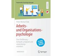 Arbeits Und Organisationspsychologie: Eine Einführung - Kompakt, Prägnant Und Anwendungsorientiert