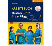 Arbeitsbuch Deutsch B1/B2 In Der Pflege