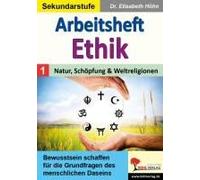 Arbeitsheft Ethik / Band 1: Natur, Schöpfung & Weltreligionen