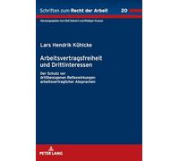 Arbeitsvertragsfreiheit und Drittinteressen: Der Schutz vor drittbezogenen Reflexwirkungen arbeitsvertraglicher Absprachen