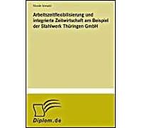 Arbeitszeitflexibilisierung Und Integrierte Zeitwirtschaft Am Beispiel Der Stahlwerk Thüringen Gmbh