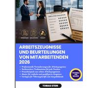 Arbeitszeugnisse und Beurteilungen von Mitarbeitenden 2026: Professionell Formulieren und Bewerten | Mit Formulierungshilfen, Praxisbeispielen, Mustervorlagen und rechtssicheren Textbausteinen