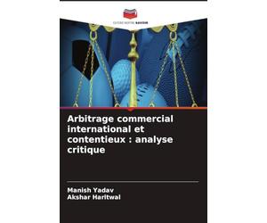 Arbitrage commercial international et contentieux: analyse critique