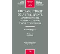 Arbitrage et droit de la concurrence Contribution à l'étude des rapports entre ordre spontané et ordre organisé. - Abdelgawad w. - Lgdj - broché - Scolaire / Universitaire