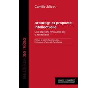 Arbitrage et propriété intellectuelle Une approche renouvelée de la territorialité - Camille Jalicot - Mare & Martin - broché - Etude