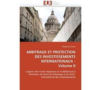 Arbitrage Et Protection Des Investissements Internationaux - Volume Ii
