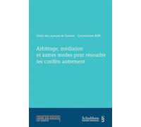 Arbitrage, mediation et autres modes pour resoudre les conflits autrement - Collectif - Schulthess - broché - Manuel