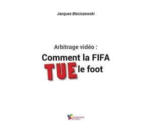 Arbitrage vidéo : Comment la FIFA TUE le foot