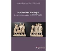 Arbitraire et arbitrage Les zones grises du pouvoir (XIIe-XVIIIe siècle) - Benjamin Deruelle - Presses Universitaires Du Septen-Trion - broché - Essai