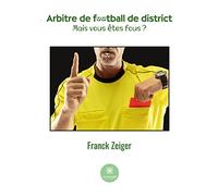 Arbitre de football de district - Mais vous êtes fous ?