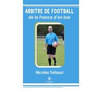 Arbitre de football de la France d'en bas - Nicolas Trébaol - Le Lys Bleu - broché - Témoignage