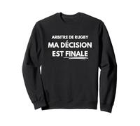 Arbitre Rugby Décision Finale Humour Sweatshirt