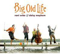 Arbo, Rani & Daisy Mayhem – Big Old Life – True North