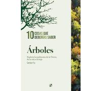 Árboles. 10 cosas que deberías saber.: Explora los pulmones de la Tierra, de la raíz a la hoja.
