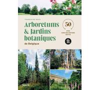 Arboretums et jardins botaniques de Belgique Tome 1