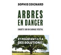 Arbres en danger - Enquête sur carnage végétal - Sophie Coignard - Tredaniel La Maisnie - broché - Guide
