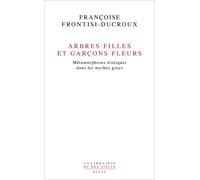 Arbres filles et garçons fleurs Métamorphoses érotiques dans les mythes grecs - Françoise Frontisi-Ducroux - Seuil - broché - Essai