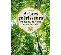 Arbres guérisseurs du corps, du c ur et de l esprit
