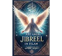 Arc Angel Jibreel AS in Islam: Gabriel in Islam
