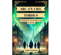 ARC-CIEL TORDUS: Des histoires à ne pas lire avant de dormir