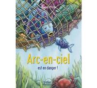 Arc-en-ciel est en danger ! Marcus Pfister (Auteur), Marcus Pfister (Illustration)