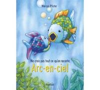 Arc-en-ciel Ne crois pas tout ce qu'on raconte Marcus Pfister (Illustration), Marcus Pfister (Auteur)