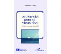 Arc-en-ciel pour un vieux rêve - Auguste Armet - L'harmattan - broché - Roman