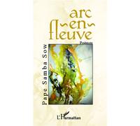 Arc en fleuve Poèmes - Pape Samba Sow - L'harmattan - broché - Poésie