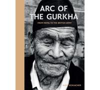 Arc Of The Gurkha: From Nepal To The British Army
