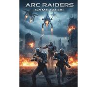 ARC Raiders: Game Guide