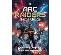 ARC Raiders Game Guide 2026