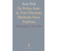 Arca Noë: De Rebus Ante, In, Post Diluvium; Methodo Nova Explicata