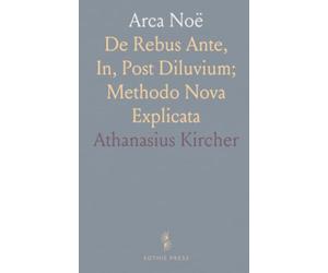Arca Noë: De Rebus Ante, In, Post Diluvium; Methodo Nova Explicata