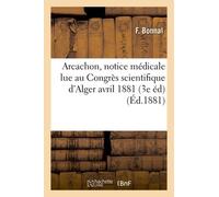 Arcachon, Notice Médicale Lue Au Congrès Scientifique D'alger Avril 1881