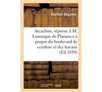 Arcachon : réponse à M. Lamarque de Plaisance, notes à propos du boulevard de ceinture - Deganne - Hachette Bnf - broché - Livre