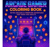 Arcade Gamer Coloring Book for Teens And Adults: Retro Arcade Machines, Cyberpunk Gamers And Pixel Adventures - A Bold Coloring Experience for Game Lovers